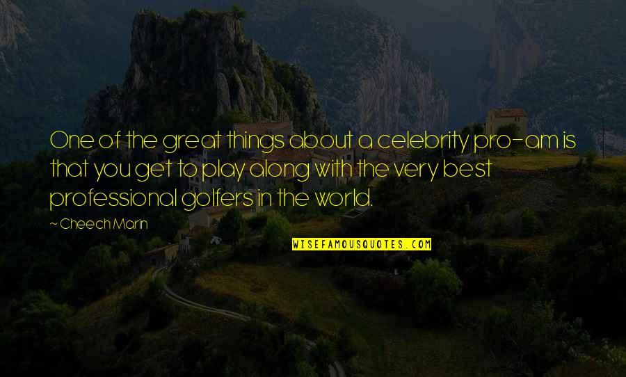Things Pro Quotes By Cheech Marin: One of the great things about a celebrity Things Pro Quotes By Cheech Marin: One of the great things about a celebrity