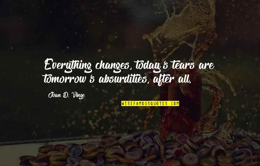 Things Probably Smells Quotes By Joan D. Vinge: Everything changes, today's tears are tomorrow's absurdities, after