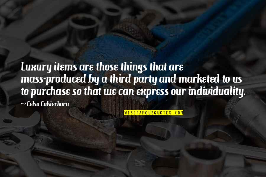 Things Produced Quotes By Celso Cukierkorn: Luxury items are those things that are mass-produced Things Produced Quotes By Celso Cukierkorn: Luxury items are those things that are mass-produced