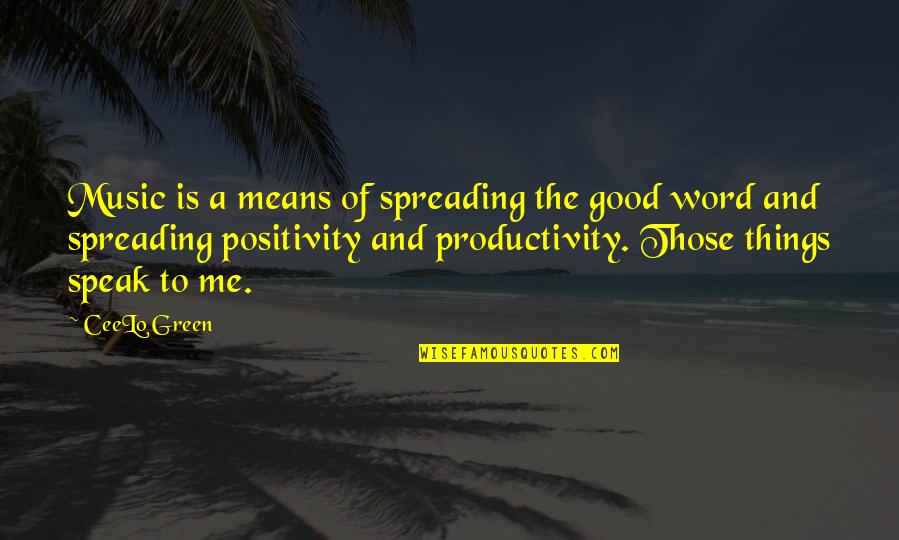 Things Productivity Quotes By CeeLo Green: Music is a means of spreading the good