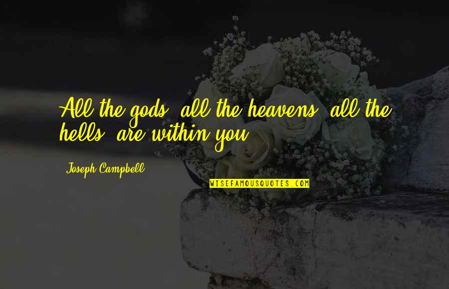 Things Productivity Quotes By Joseph Campbell: All the gods, all the heavens, all the