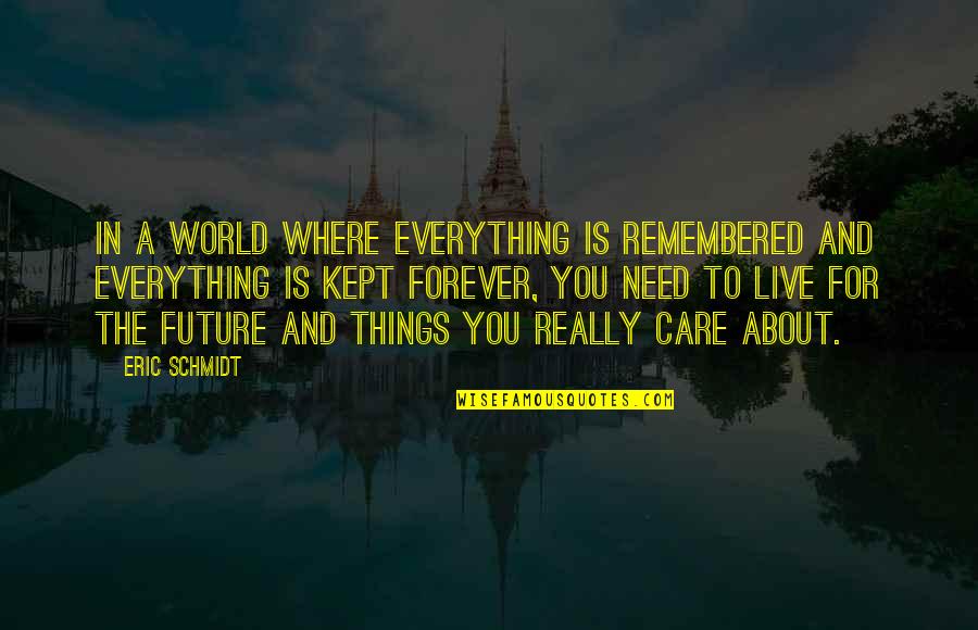 Things Remembered Quotes By Eric Schmidt: In a world where everything is remembered and Things Remembered Quotes By Eric Schmidt: In a world where everything is remembered and