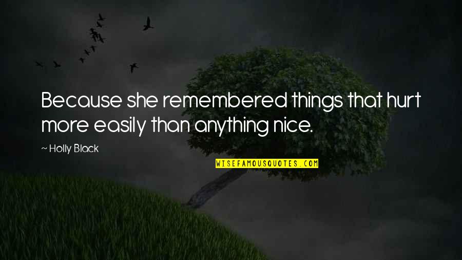 Things Remembered Quotes By Holly Black: Because she remembered things that hurt more easily