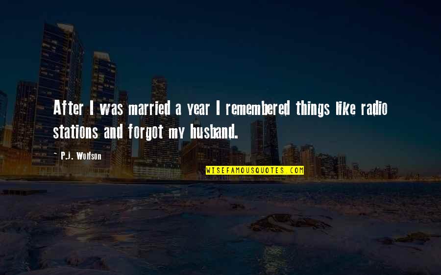 Things Remembered Quotes By P.J. Wolfson: After I was married a year I remembered Things Remembered Quotes By P.J. Wolfson: After I was married a year I remembered