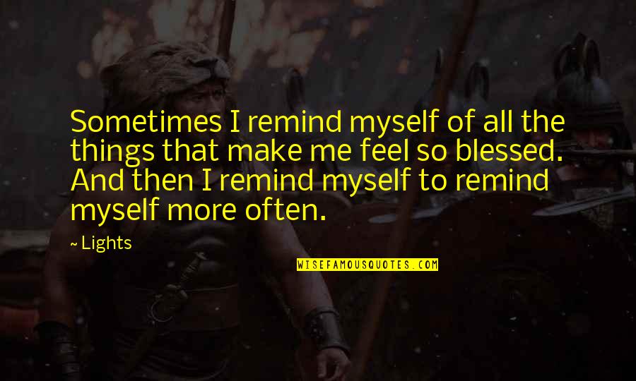 Things Remind Me Of You Quotes By Lights: Sometimes I remind myself of all the things