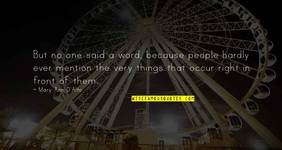 Things Right In Front Of You Quotes By Mary Ann D'Alto: But no one said a word, because people