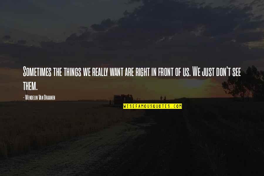 Things Right In Front Of You Quotes By Wendelin Van Draanen: Sometimes the things we really want are right