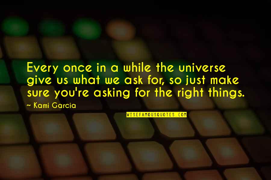 Things Right Quotes By Kami Garcia: Every once in a while the universe give