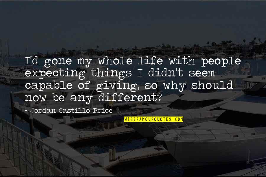 Things Seem Different Quotes By Jordan Castillo Price: I'd gone my whole life with people expecting