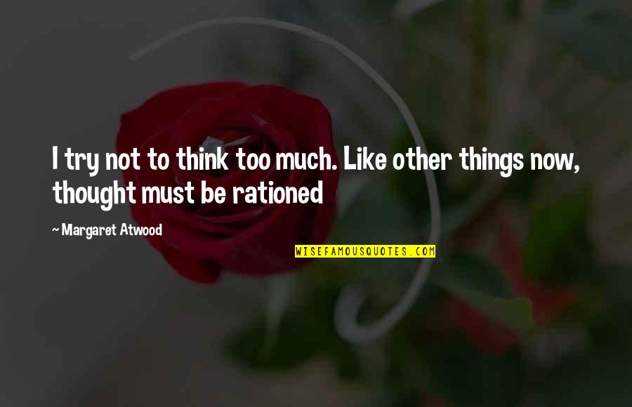 Things Slipping Away Quotes By Margaret Atwood: I try not to think too much. Like