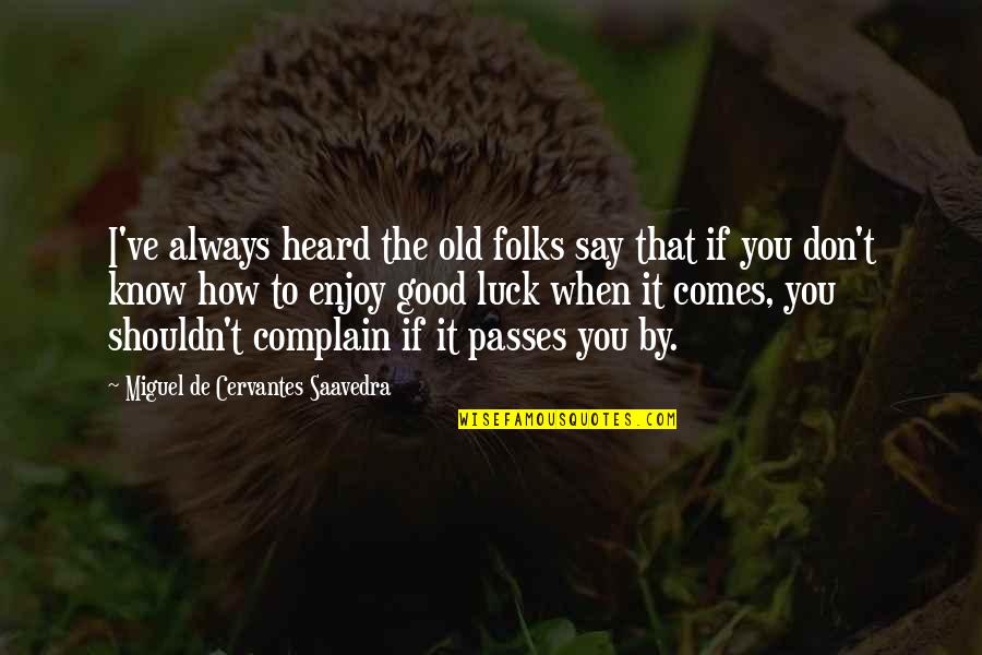 Things Slipping Through Your Fingers Quotes By Miguel De Cervantes Saavedra: I've always heard the old folks say that