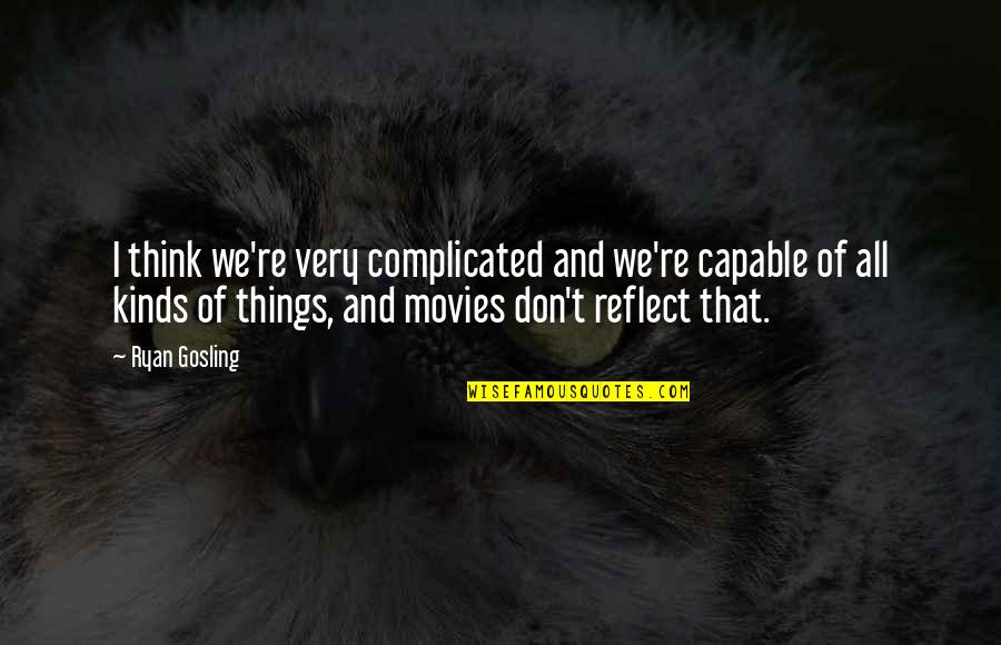 Things So Complicated Quotes By Ryan Gosling: I think we're very complicated and we're capable