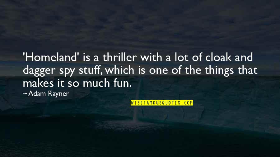 Things So Quotes By Adam Rayner: 'Homeland' is a thriller with a lot of