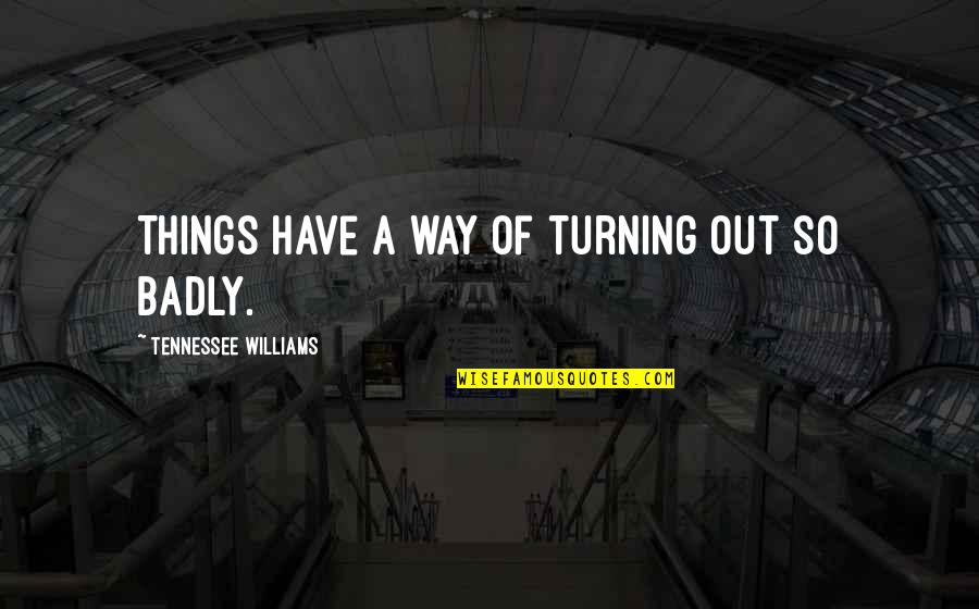 Things So Quotes By Tennessee Williams: Things have a way of turning out so