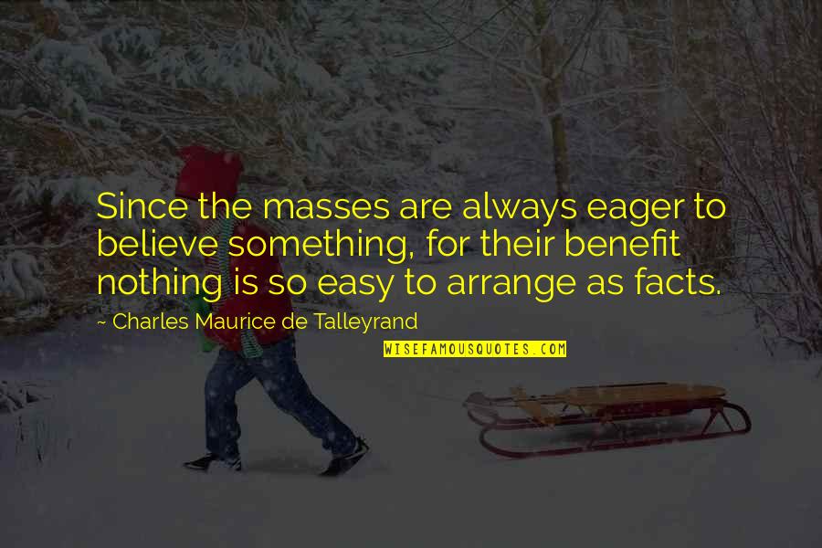Things Sold Quotes By Charles Maurice De Talleyrand: Since the masses are always eager to believe