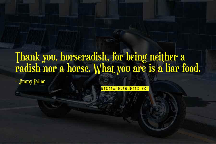 Things Sold Quotes By Jimmy Fallon: Thank you, horseradish, for being neither a radish