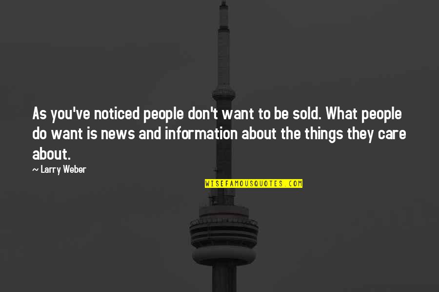 Things Sold Quotes By Larry Weber: As you've noticed people don't want to be