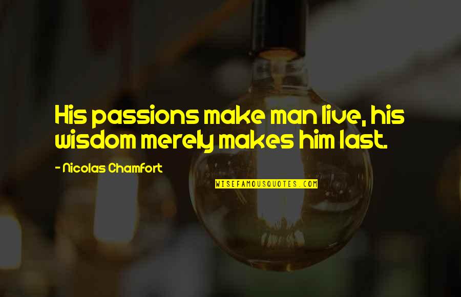 Things Sold Quotes By Nicolas Chamfort: His passions make man live, his wisdom merely
