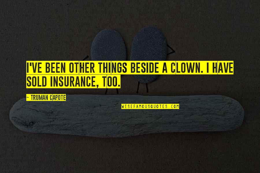 Things Sold Quotes By Truman Capote: I've been other things beside a clown. I