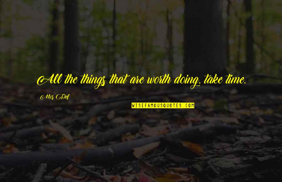 Things Take Time Quotes By Mos Def: All the things that are worth doing, take