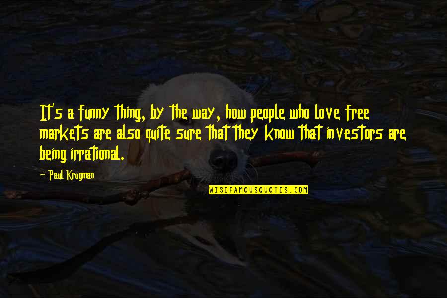 Things That Are Free Quotes By Paul Krugman: It's a funny thing, by the way, how