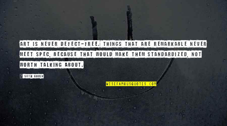 Things That Are Free Quotes By Seth Godin: Art is never defect-free. Things that are remarkable