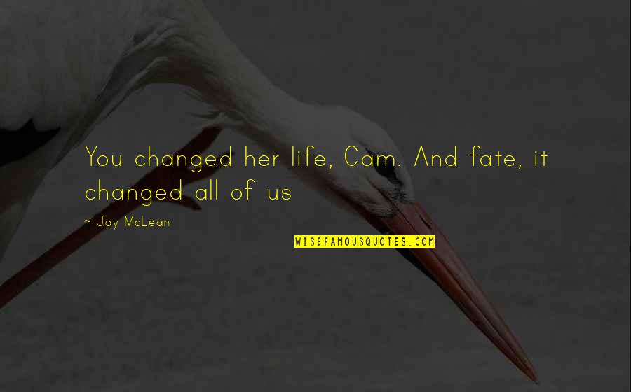 Things That Are Hard To Say Quotes By Jay McLean: You changed her life, Cam. And fate, it