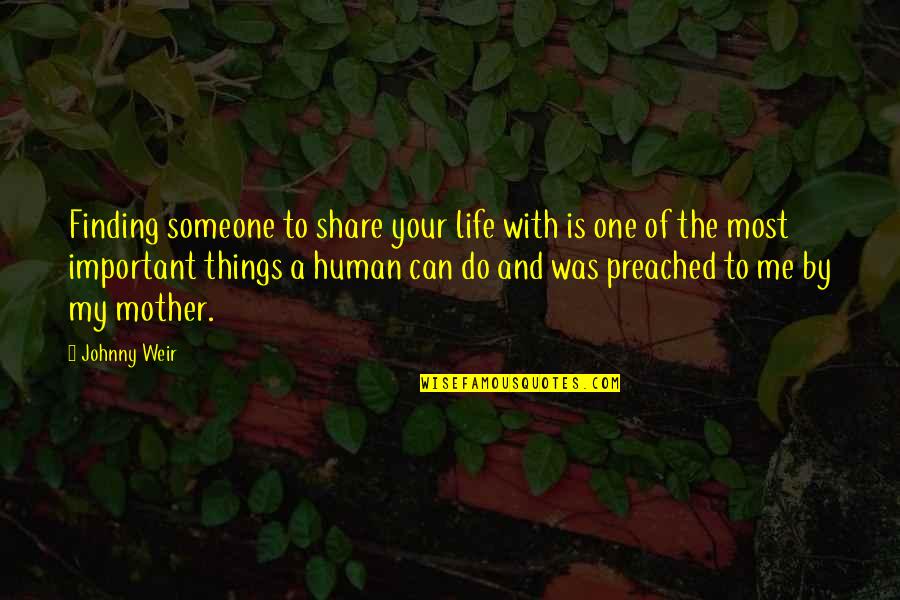 Things That Are Important In Life Quotes By Johnny Weir: Finding someone to share your life with is