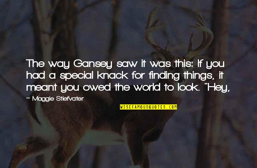 Things That Are Special To You Quotes By Maggie Stiefvater: The way Gansey saw it was this: If