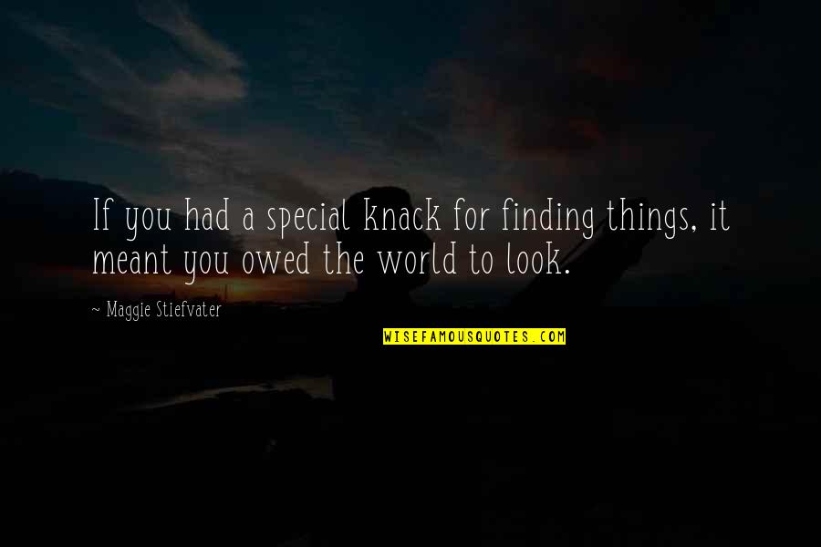 Things That Are Special To You Quotes By Maggie Stiefvater: If you had a special knack for finding