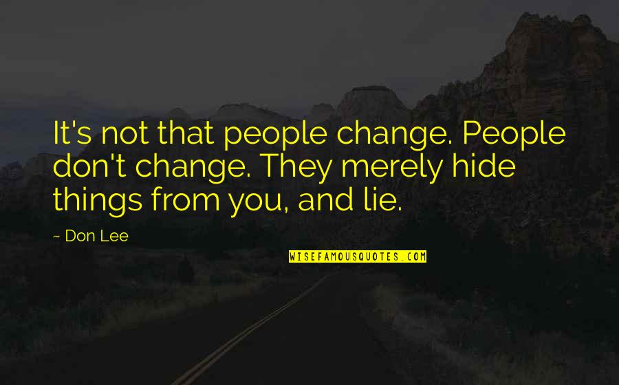 Things That Change You Quotes By Don Lee: It's not that people change. People don't change.