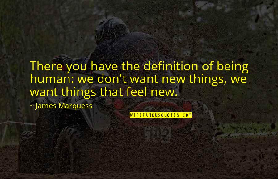 Things That Change You Quotes By James Marquess: There you have the definition of being human: