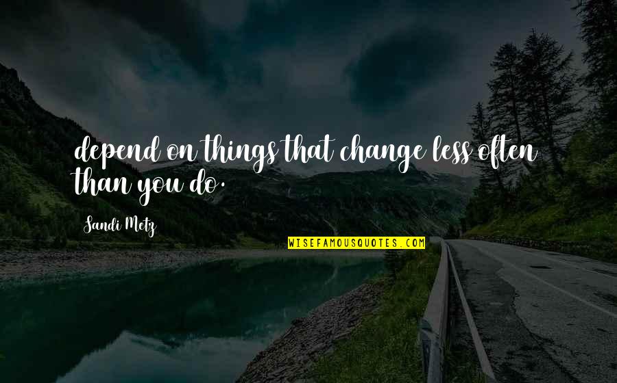 Things That Change You Quotes By Sandi Metz: depend on things that change less often than