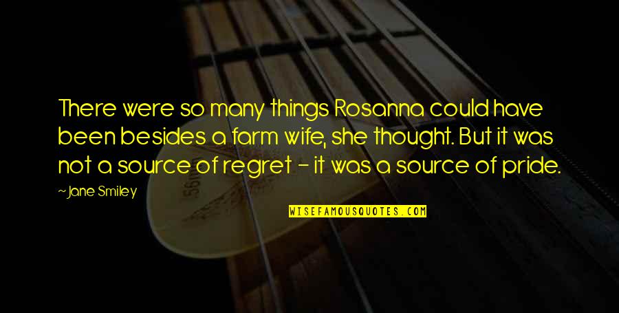 Things That Could Have Been Quotes By Jane Smiley: There were so many things Rosanna could have