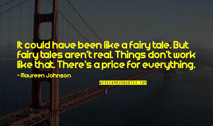 Things That Could Have Been Quotes By Maureen Johnson: It could have been like a fairy tale.