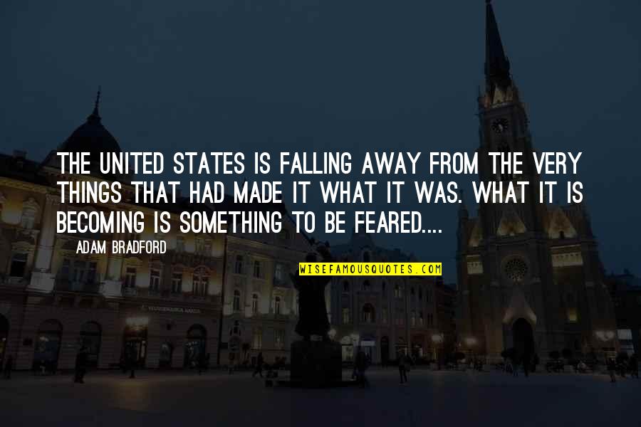 Things That End Quotes By Adam Bradford: The United States is falling away from the