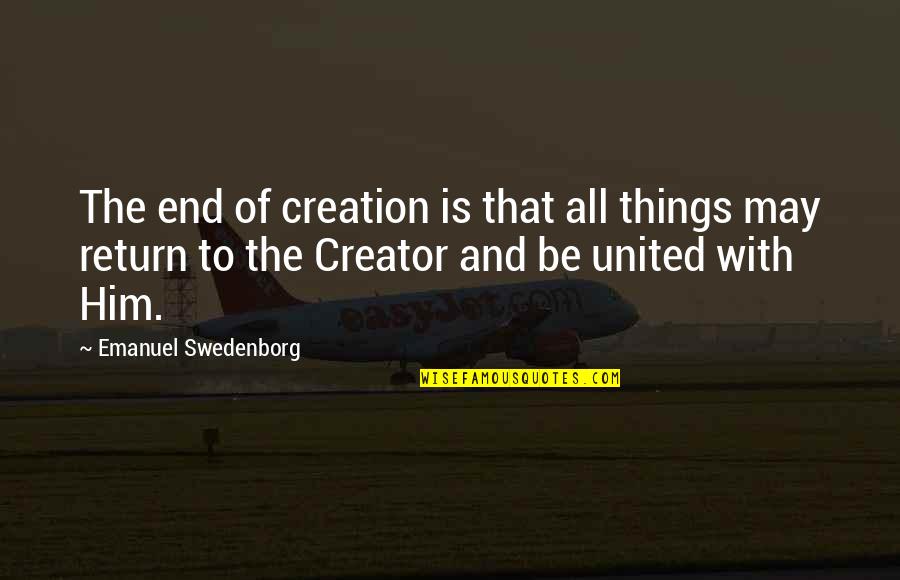 Things That End Quotes By Emanuel Swedenborg: The end of creation is that all things