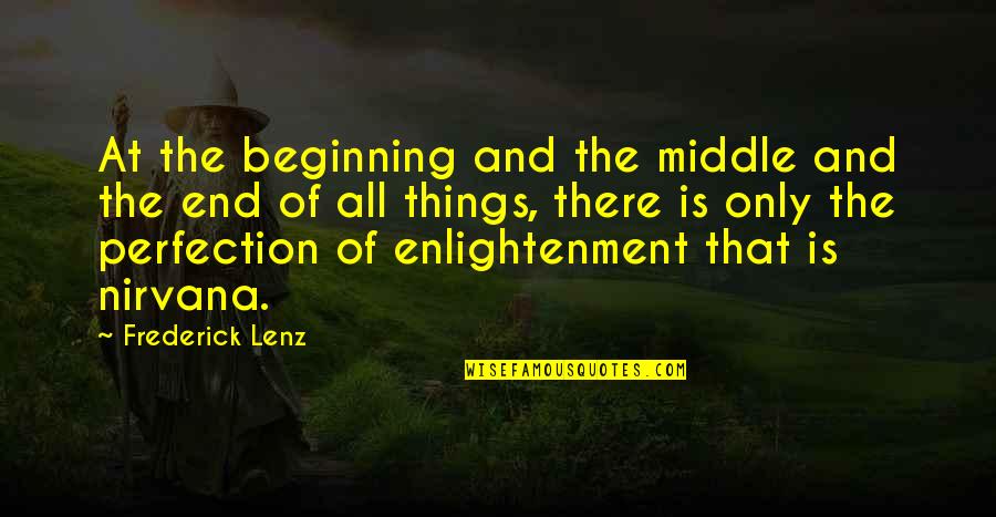 Things That End Quotes By Frederick Lenz: At the beginning and the middle and the