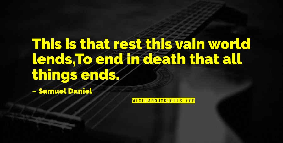 Things That End Quotes By Samuel Daniel: This is that rest this vain world lends,To