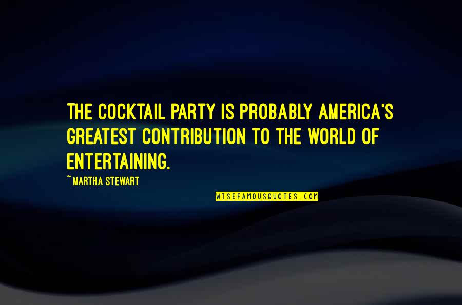 Things That Go Together Quotes By Martha Stewart: The cocktail party is probably America's greatest contribution