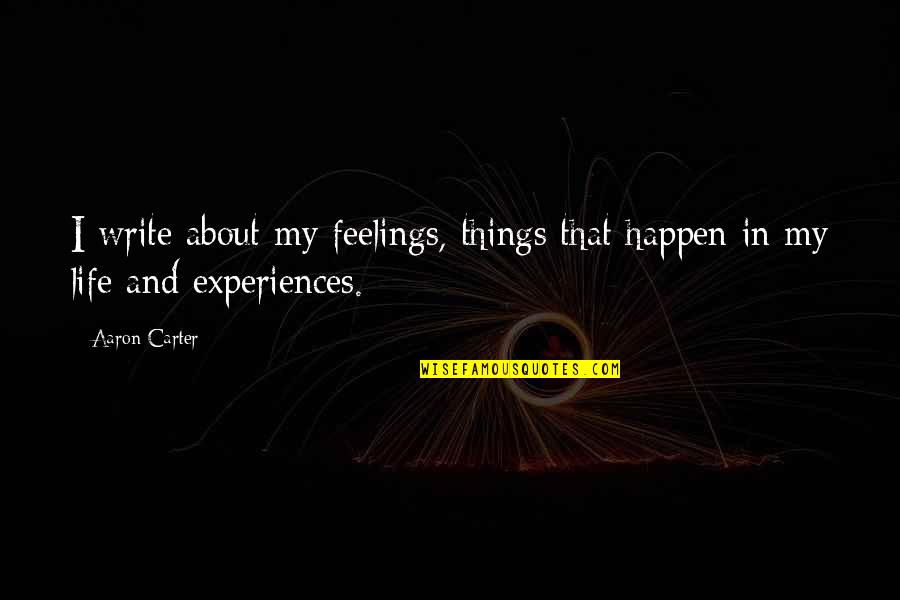 Things That Happen In Life Quotes By Aaron Carter: I write about my feelings, things that happen