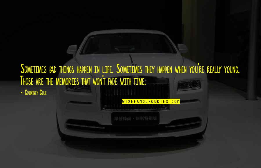 Things That Happen In Life Quotes By Courtney Cole: Sometimes bad things happen in life. Sometimes they Things That Happen In Life Quotes By Courtney Cole: Sometimes bad things happen in life. Sometimes they