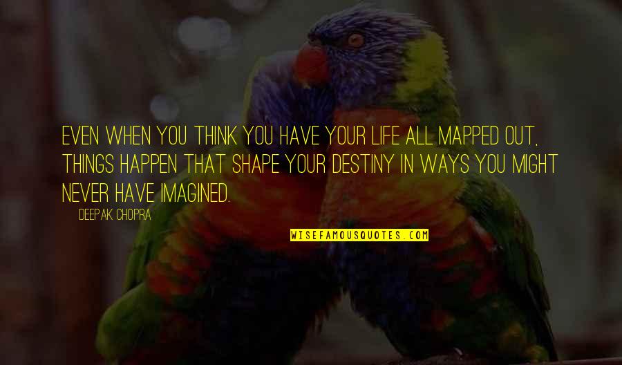 Things That Happen In Life Quotes By Deepak Chopra: Even when you think you have your life Things That Happen In Life Quotes By Deepak Chopra: Even when you think you have your life