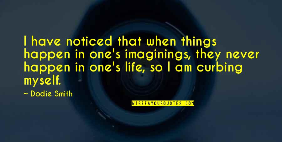 Things That Happen In Life Quotes By Dodie Smith: I have noticed that when things happen in Things That Happen In Life Quotes By Dodie Smith: I have noticed that when things happen in
