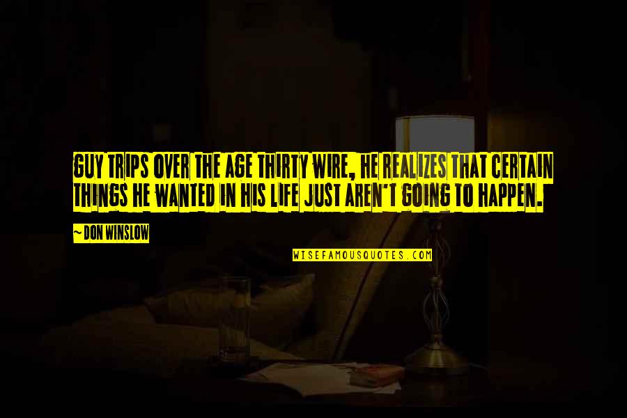 Things That Happen In Life Quotes By Don Winslow: guy trips over the age thirty wire, he Things That Happen In Life Quotes By Don Winslow: guy trips over the age thirty wire, he