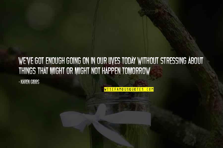 Things That Happen In Life Quotes By Karen Gibbs: We've got enough going on in our lives Things That Happen In Life Quotes By Karen Gibbs: We've got enough going on in our lives