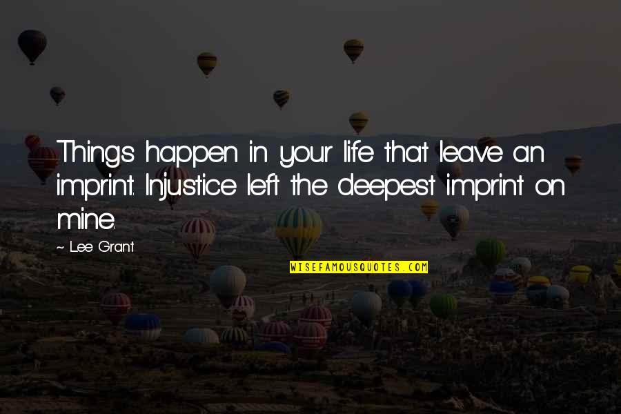 Things That Happen In Life Quotes By Lee Grant: Things happen in your life that leave an Things That Happen In Life Quotes By Lee Grant: Things happen in your life that leave an