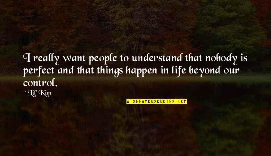 Things That Happen In Life Quotes By Lil' Kim: I really want people to understand that nobody