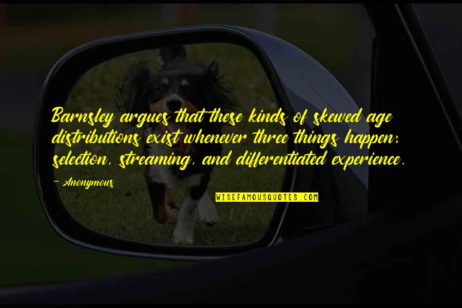 Things That Happen Quotes By Anonymous: Barnsley argues that these kinds of skewed age Things That Happen Quotes By Anonymous: Barnsley argues that these kinds of skewed age