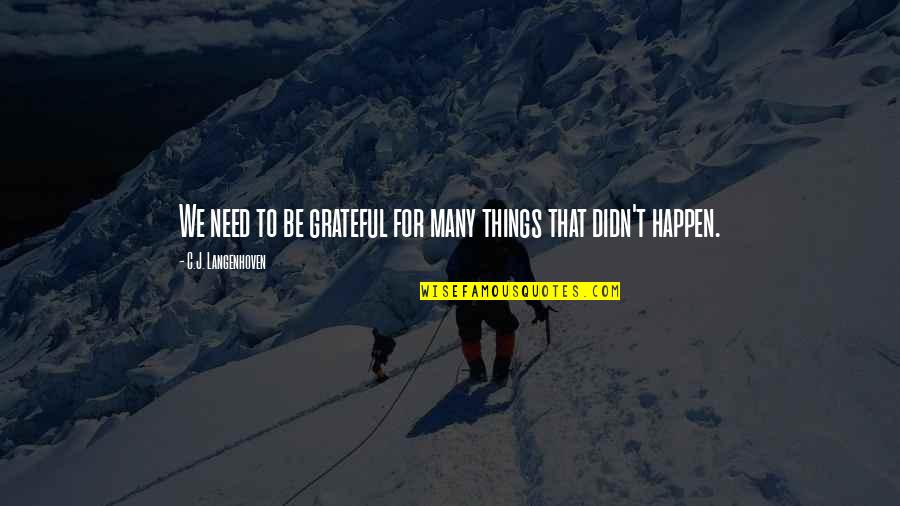 Things That Happen Quotes By C.J. Langenhoven: We need to be grateful for many things Things That Happen Quotes By C.J. Langenhoven: We need to be grateful for many things